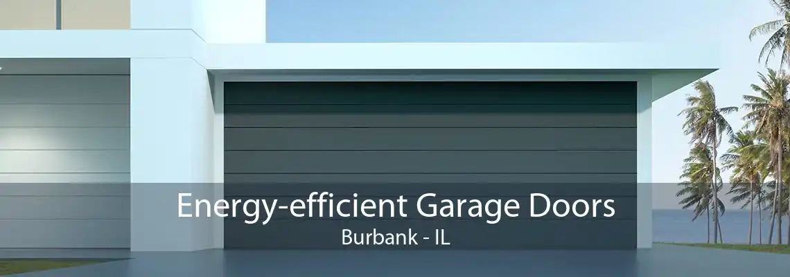 Energy-efficient Garage Doors Burbank - IL