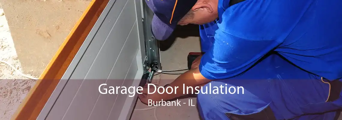 Garage Door Insulation Burbank - IL