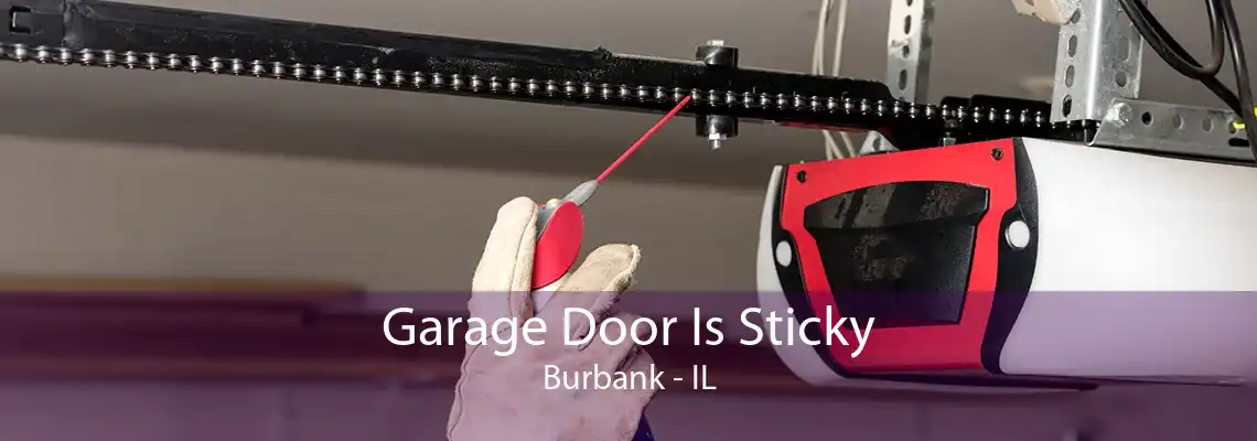 Garage Door Is Sticky Burbank - IL