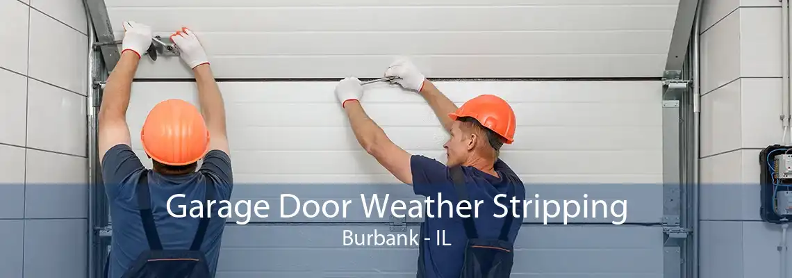 Garage Door Weather Stripping Burbank - IL