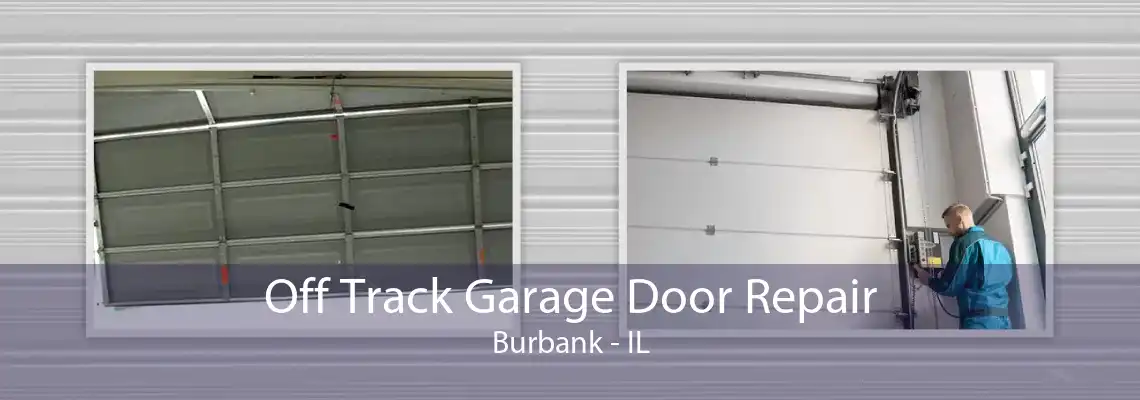 Off Track Garage Door Repair Burbank - IL